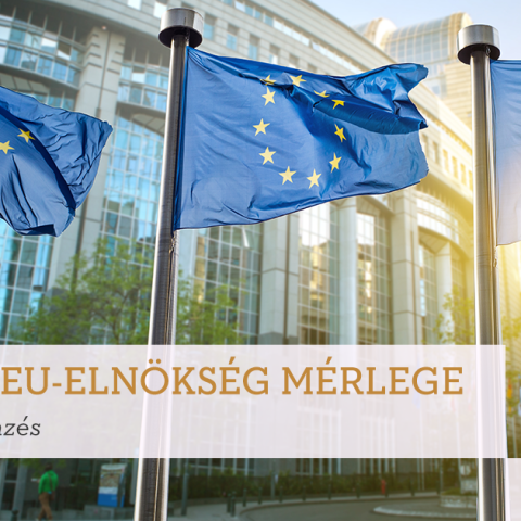 A magyar EU-elnökség mérlege: a politikai trollkodás füstjébe vesző szakpolitikai eredmények 