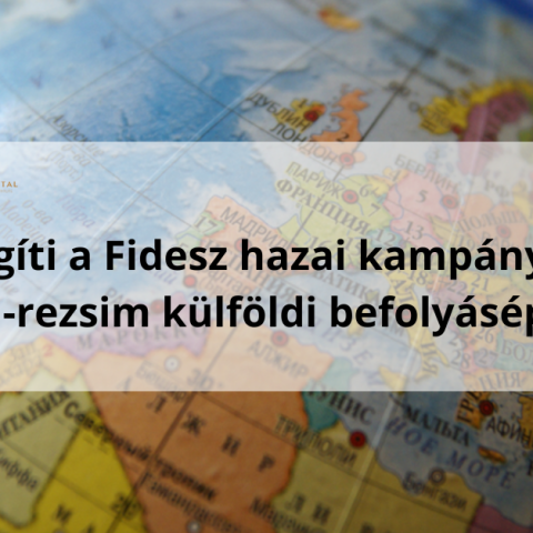 Így segíti a Fidesz hazai kampányát az Orbán-rezsim külföldi befolyásépítése