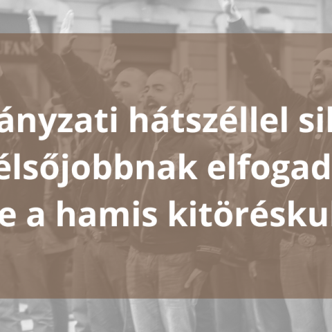 Kormányzati hátszéllel sikerült a szélsőjobbnak elfogadottá tennie a hamis kitöréskultuszt